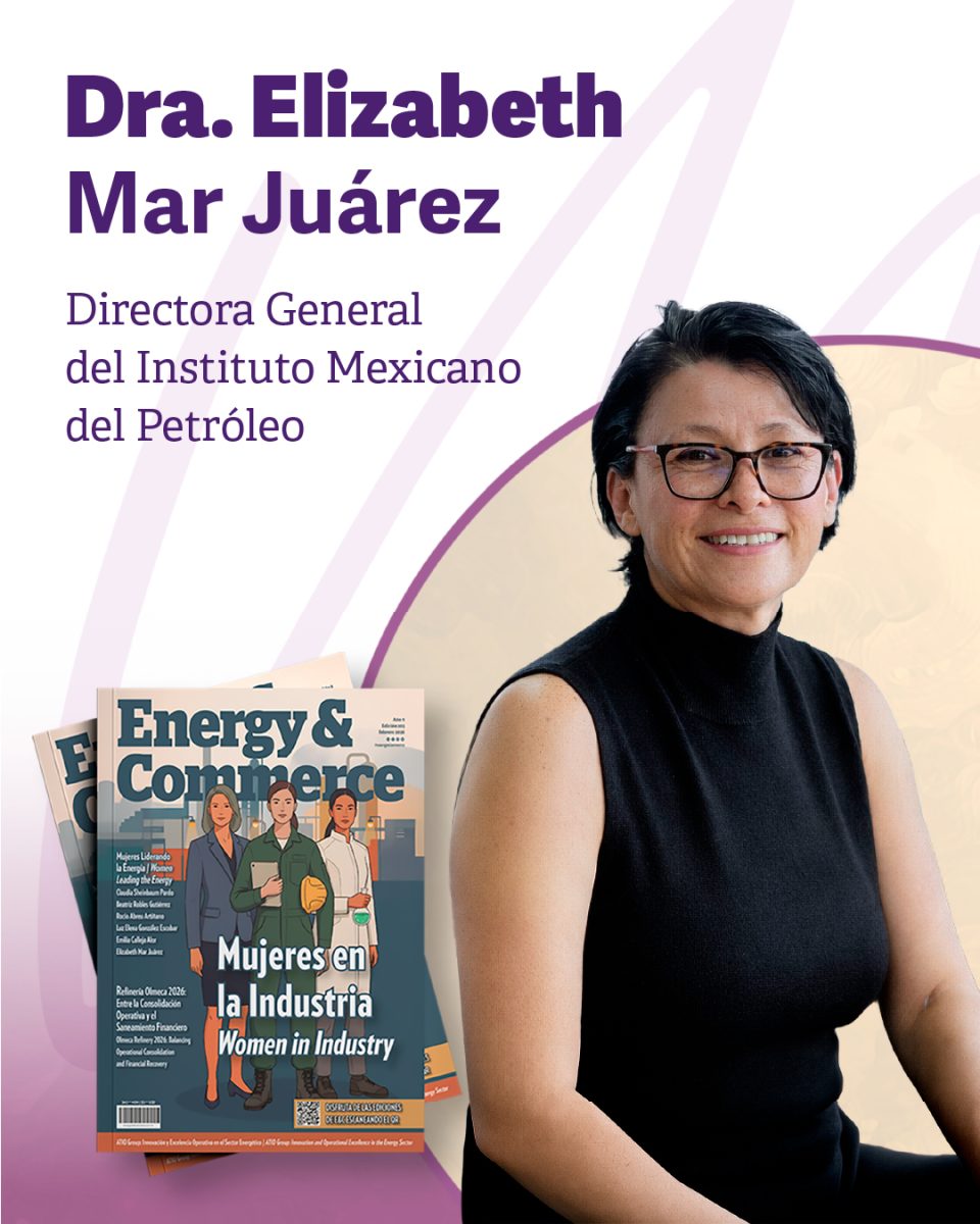 Ingeniería, Soberanía y Equidad: Dra. Elizabeth Mar Juárez, Directora General del Instituto Mexicano del Petróleo